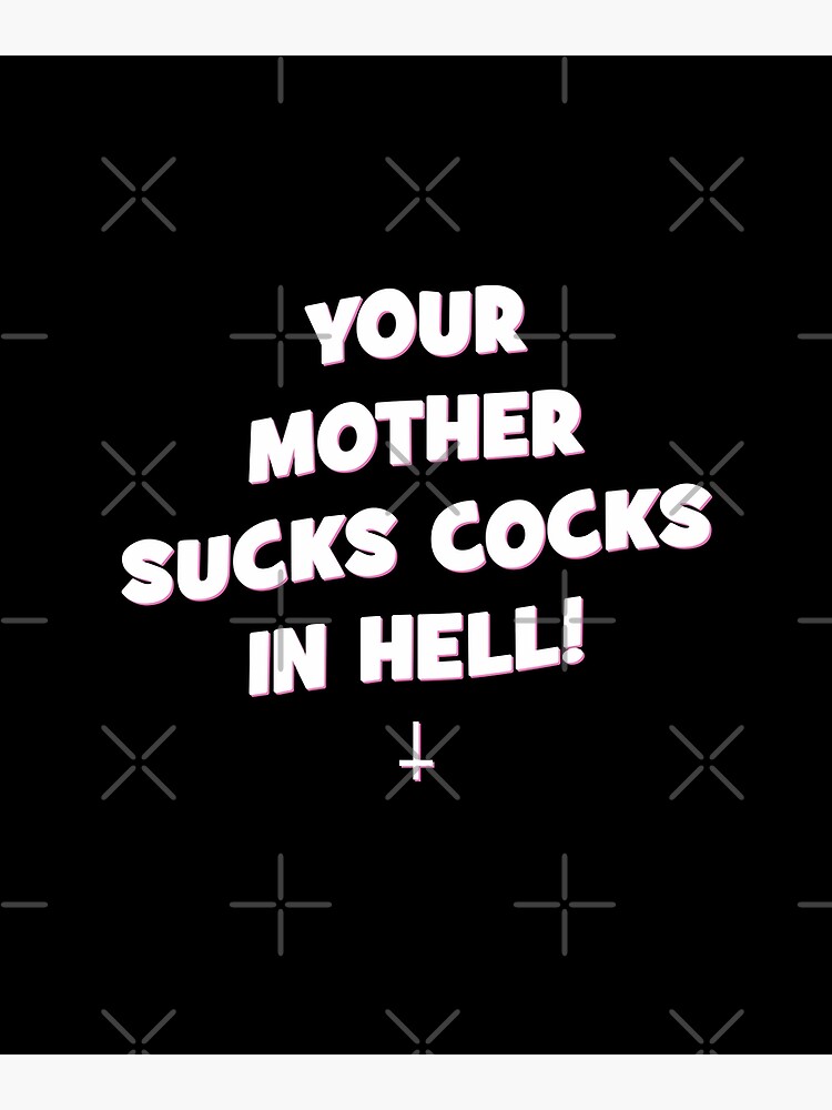 Vintage Your Mother Sucks Cocks In Hell Funny Horror Aesthetic Poster By Metengi Redbubble 