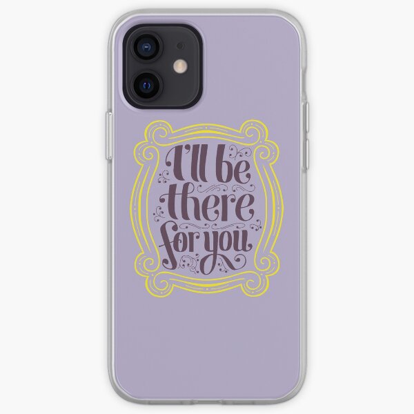i'll be there for you iPhone Soft Case