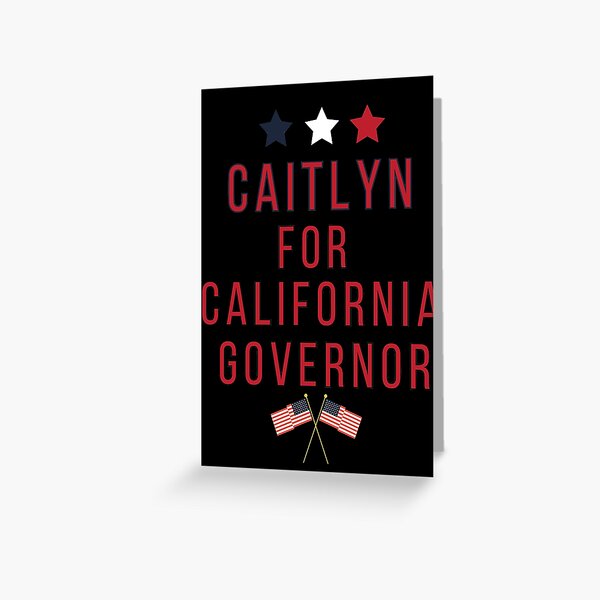 Caitlyn Jenner for California Governor - Vote Caitlyn Jenner  Greeting Card