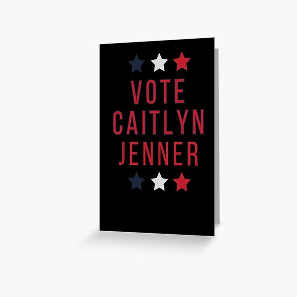 Caitlyn Jenner for California Governor - Vote Caitlyn Jenner Greeting Card