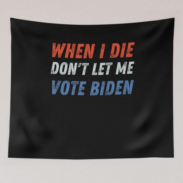 Item preview, When I Die Don't Let Me Vote Biden designed and sold by Anton Ashraf.