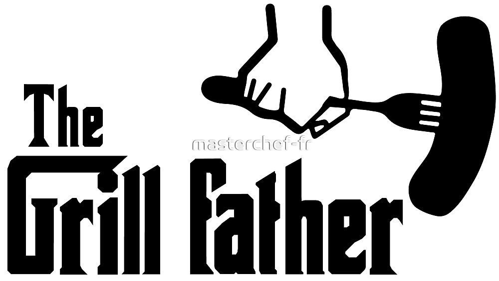Download "The Grill Father" by masterchef-fr | Redbubble