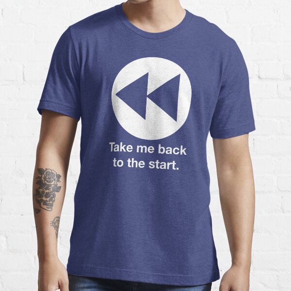 Take Me Back to the Start Essential T-Shirt