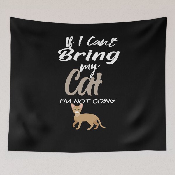 Item preview, If I Can't Bring my Cat i'm Not Going , ABYSSINIAN , Gifts for ABYSSINIAN  Lovers, ABYSSINIAN OWNER designed and sold by justbejoker.