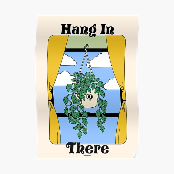 hang in there <3 Poster