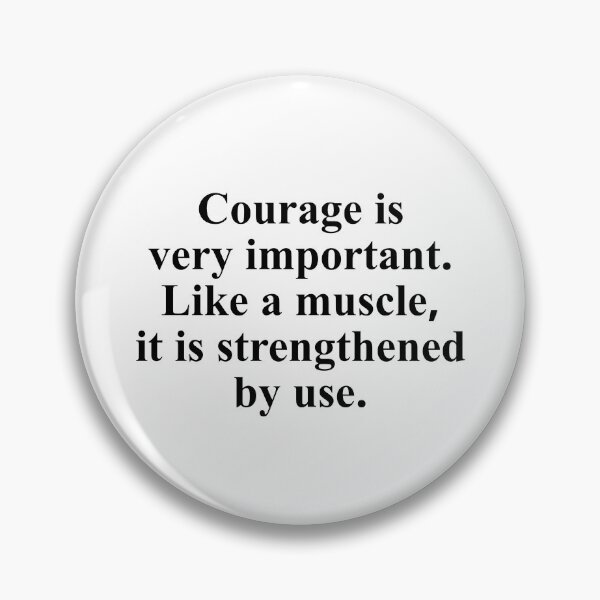Item preview, Courage is very important. Like a muscle, it is strengthened by use. designed and sold by Optimus108.
