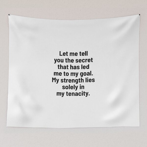 Item preview, Let me tell you the secret that has led me to my goal. My strength lies solely in my tenacity. designed and sold by Optimus108.