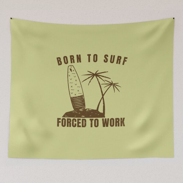Item preview, Surf design, born to surf forced to work. designed and sold by NobelFashion.