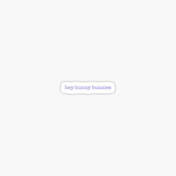 Hey Hunny Bunnies Quote Sticker For Sale By Issysketches Redbubble 7994