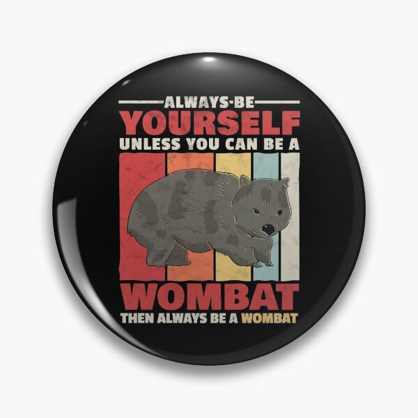 Item preview, Wombat always be yourself marsupial Australia saying designed and sold by madgrfx.