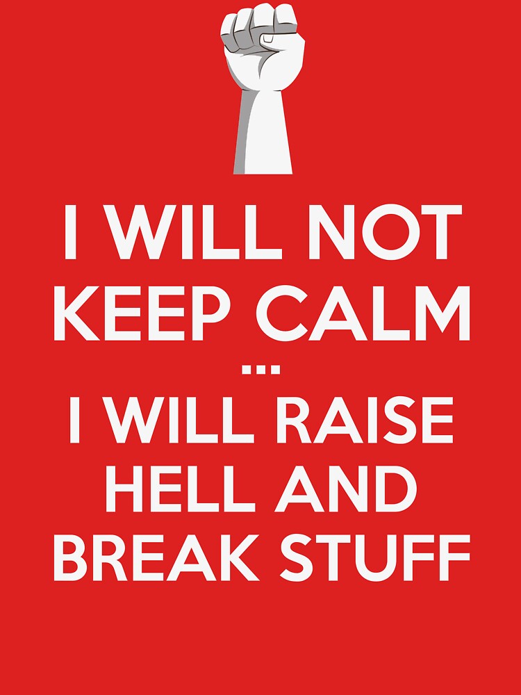 i-will-not-keep-calm-t-shirt-t-shirt-by-bitsnbobs-redbubble