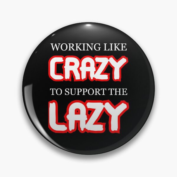 Item preview, Working like crazy to support the lazy  designed and sold by PabloBasma.