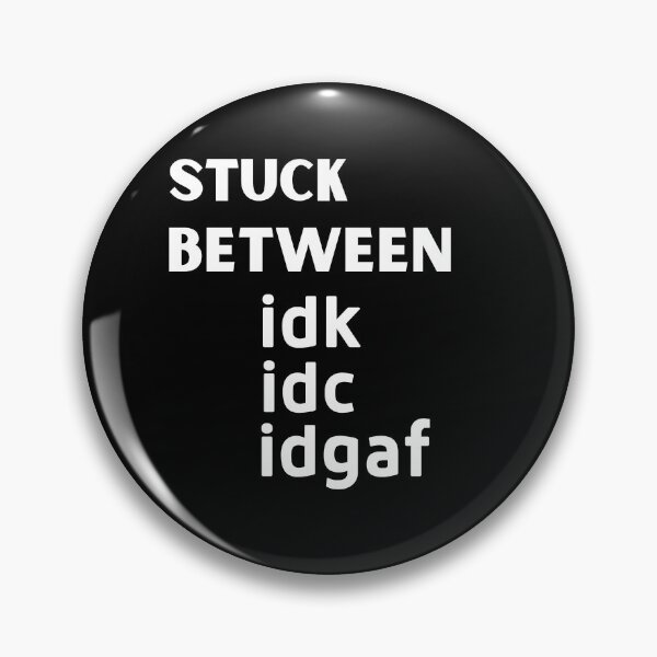Item preview, stuck between idc, idk and idgaf designed and sold by PF-creations.