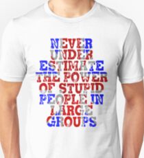 Never Underestimate the Power of Stupid People in Large Groups - Union Jack Unisex T-Shirt