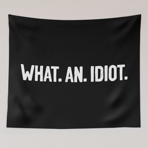 Item preview, What An Idiot Quote designed and sold by Sour Soul.