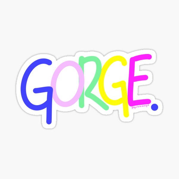 Gorge Gorgey Gorgeous! Sticker