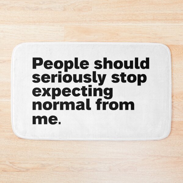 Item preview, people should seriously stop expecting normal from me designed and sold by Sinovius.