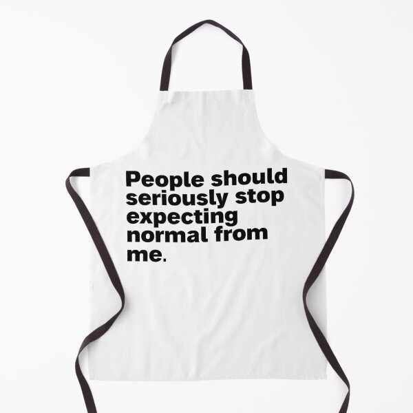 Item preview, people should seriously stop expecting normal from me designed and sold by Sinovius.