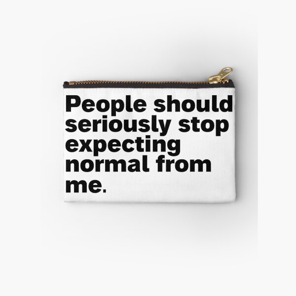 Item preview, people should seriously stop expecting normal from me designed and sold by Sinovius.