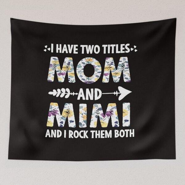 Item preview, I Have Two Titles Mom And Mimi And I Rock Them Both, cute floral mom and nana gift  designed and sold by Majesticoo.