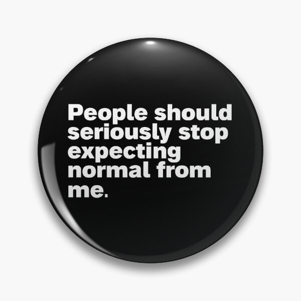 Item preview, people should seriously stop expecting normal from me designed and sold by Sinovius.