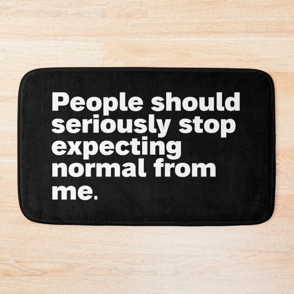 Item preview, people should seriously stop expecting normal from me designed and sold by Sinovius.