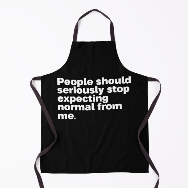 Item preview, people should seriously stop expecting normal from me designed and sold by Sinovius.