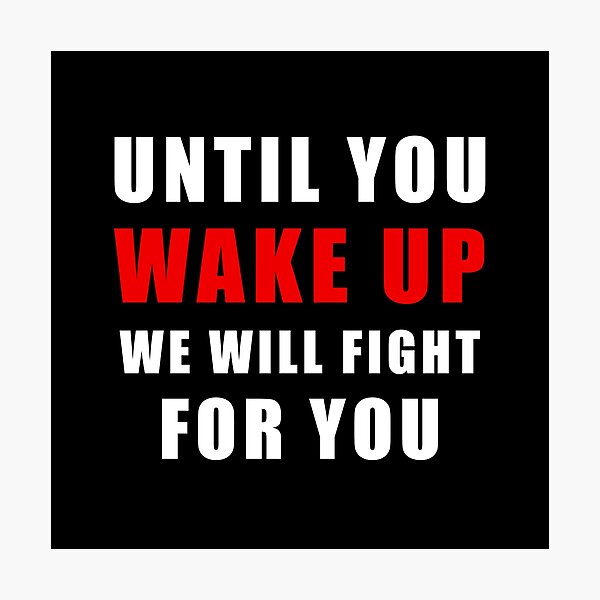 Item preview, Until You Wake Up We Will Fight For You. Protest designed and sold by ArtOfRebellion.