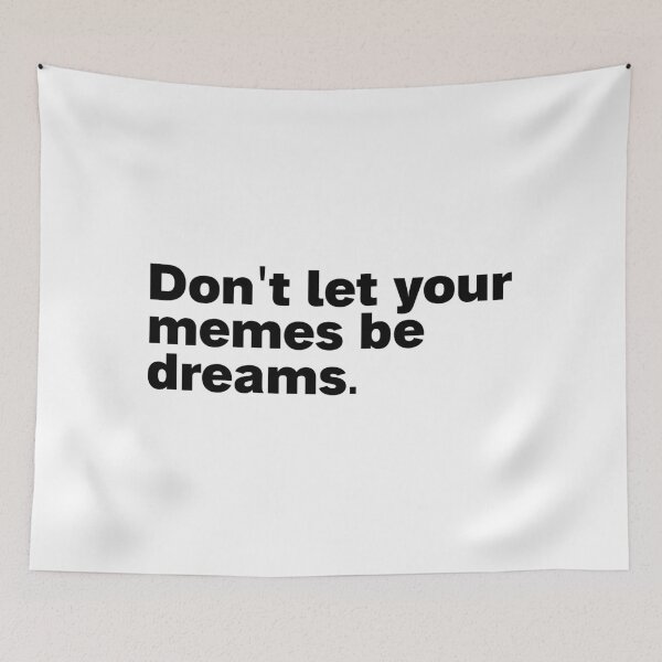 Item preview, dont let your memes be dreams designed and sold by Sinovius.