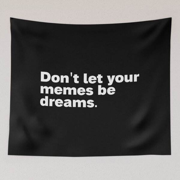 Item preview, dont let your memes be dreams designed and sold by Sinovius.