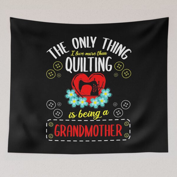 Item preview, The Only Thing I Love Except Quilting Is Being A Grandmother Quilt Fabric Crochet Pins Needles Textile Thread D designed and sold by shirti.