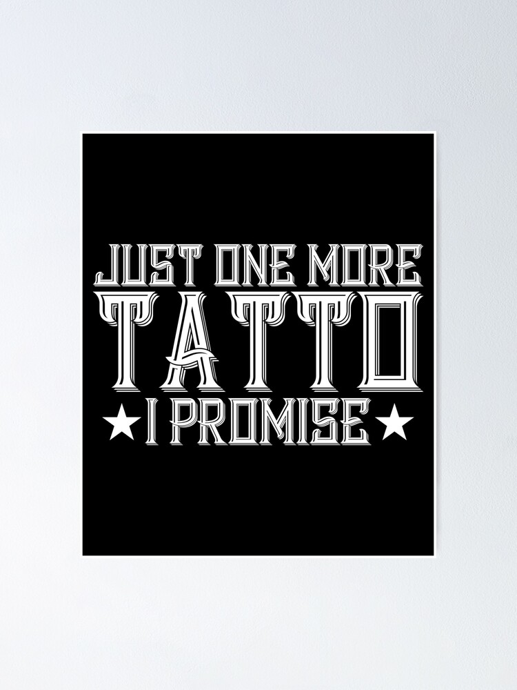 Just One More Tattoo I Promise / Tank Top / Hoodie / Tattoo / Tattoo Artist  Gifts / Tattooing / Tattoo gift / Inked / Tattoos Poster by Kassemshop