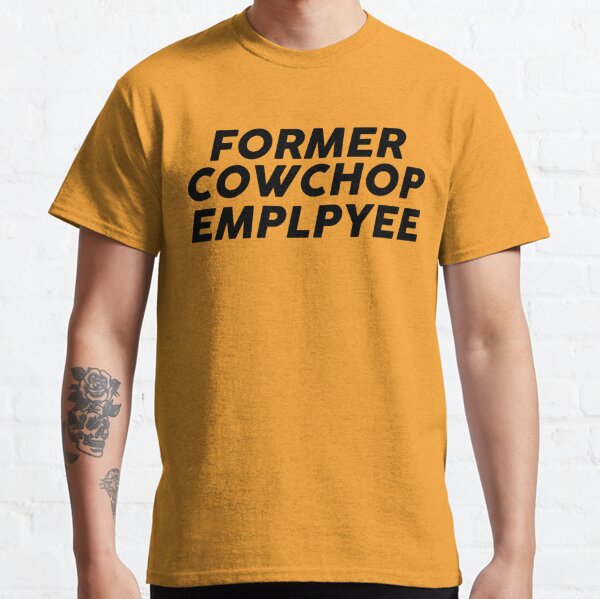 Former Cow Chop Employee Classic T-Shirt