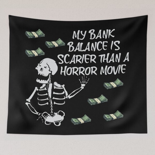Item preview, My bank balance is scarier than a horror movie- funny horror quote designed and sold by SidTastic .