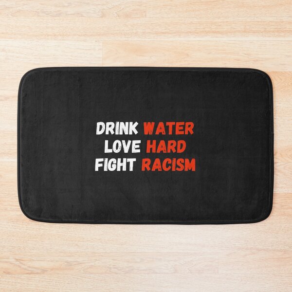 Item preview, Drink Water Love Hard Fight Racism - Stop Asian Hate designed and sold by MohitJain1109.