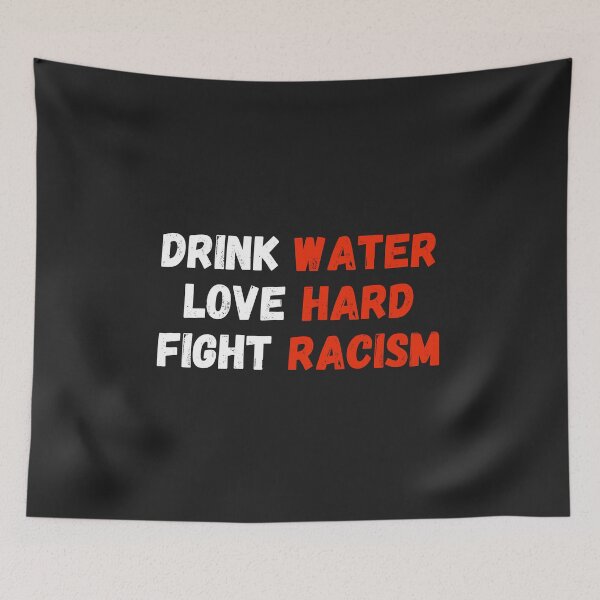 Item preview, Drink Water Love Hard Fight Racism - Stop Asian Hate designed and sold by MohitJain1109.