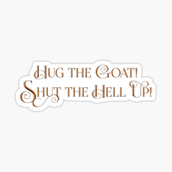 Hug the Goat - Shadow and Bone, Milo the goat, Shadowfold, Six of Crows Sticker
