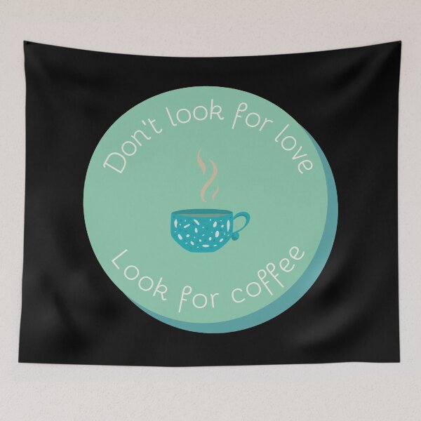 Item preview, Dont look for love look for coffee designed and sold by GoodVibesOcean.