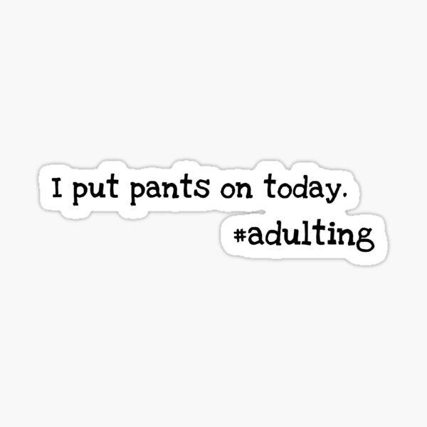 Item preview, I put on pants - Adulting designed and sold by rhetorica01.