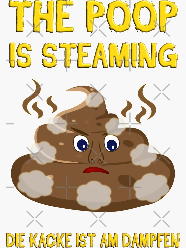 "The poop is steaming. The poop is steaming" Sticker for Sale by