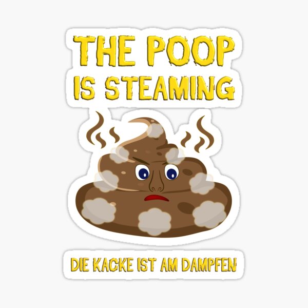 "The poop is steaming. The poop is steaming" Sticker for Sale by