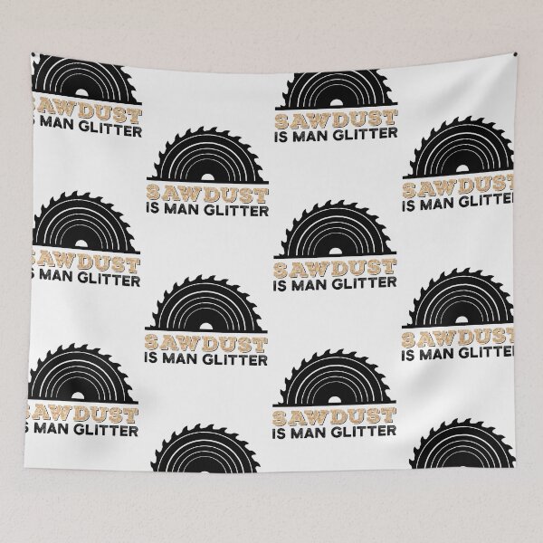 Item preview, Sawdust is Man Glitter Funny Carpentry designed and sold by Scratches Tees.
