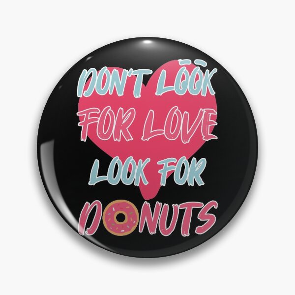 Item preview, Dont Look For Love Look For Donuts Cheat Day designed and sold by OmmeDesigns.