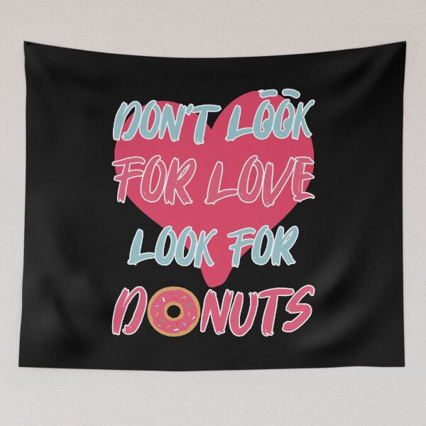 Item preview, Dont Look For Love Look For Donuts Cheat Day designed and sold by OmmeDesigns.