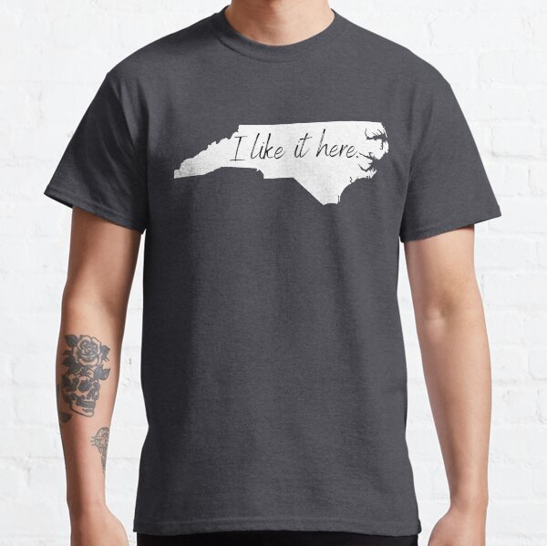North Carolina I like it here Classic T-Shirt