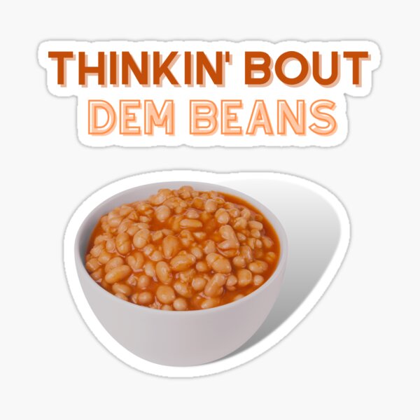 thinkin' bout dem beans Sticker