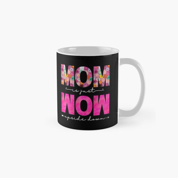 MOM is Just WOW Upside Down Mug mom Coffee Mug Gift For Mom mugs