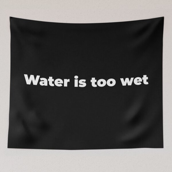 Item preview, Water is too wet designed and sold by Zexten.