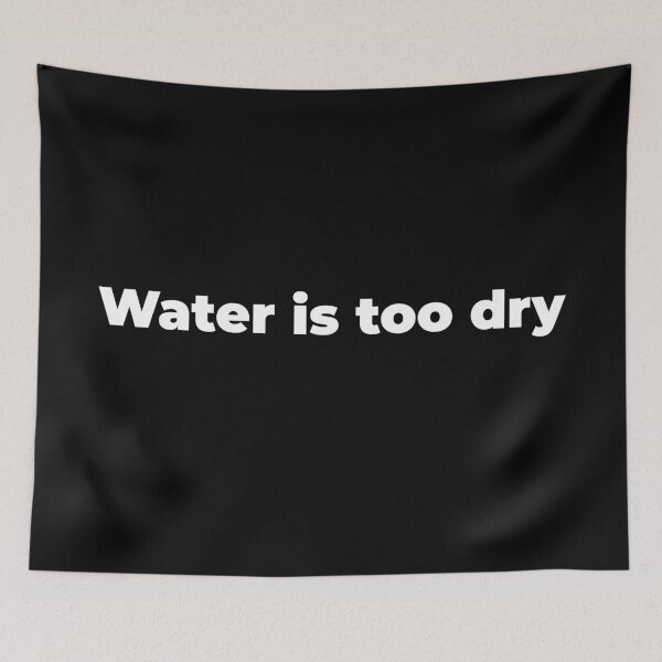 Item preview, Water is too dry designed and sold by Zexten.