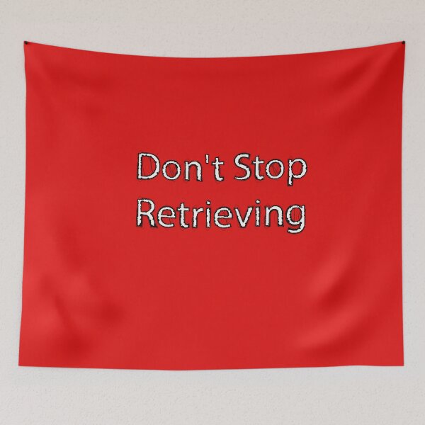 Item preview, Don't Stop Retrieving, funny quote  designed and sold by Soukainadesign.
